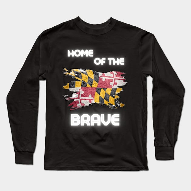 MARYLAND HOME OF THE BRAVE DESIGN Long Sleeve T-Shirt by The C.O.B. Store